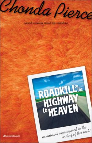 Roadkill on the Highway to Heaven By Chonda Pierce (Paperback)