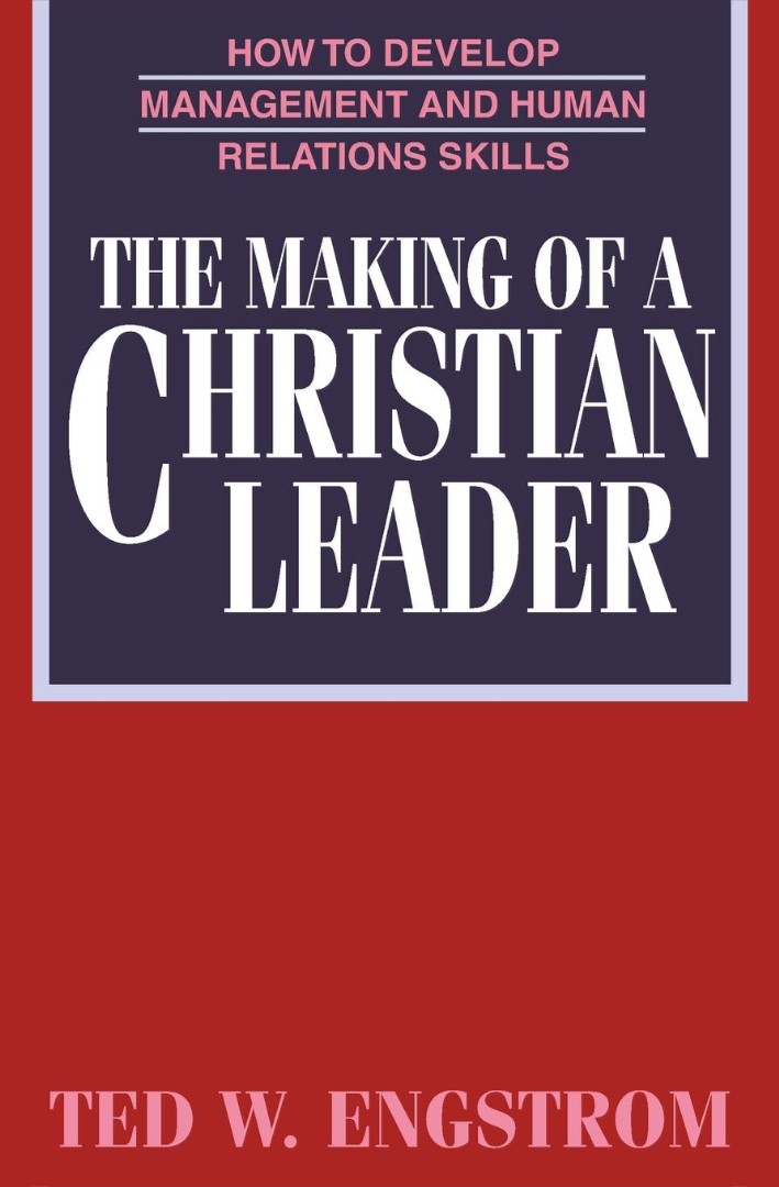 The Making of a Christian Leader By Ted W Engstrom David J Juroe