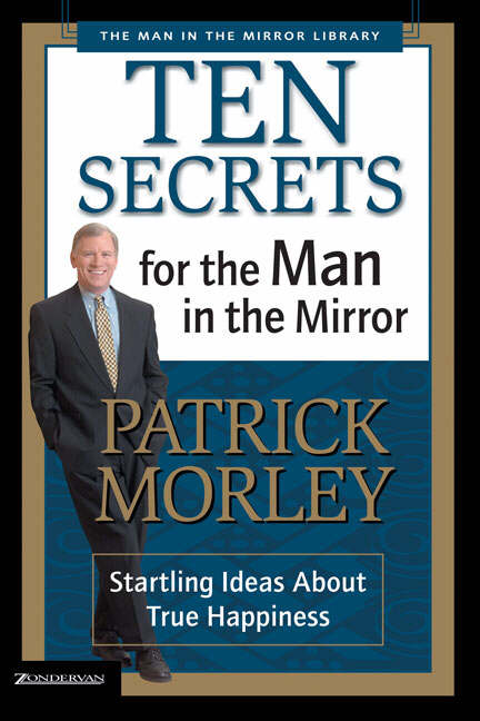 Ten Secrets for the Man in the Mirror By Patrick Morley (Paperback)