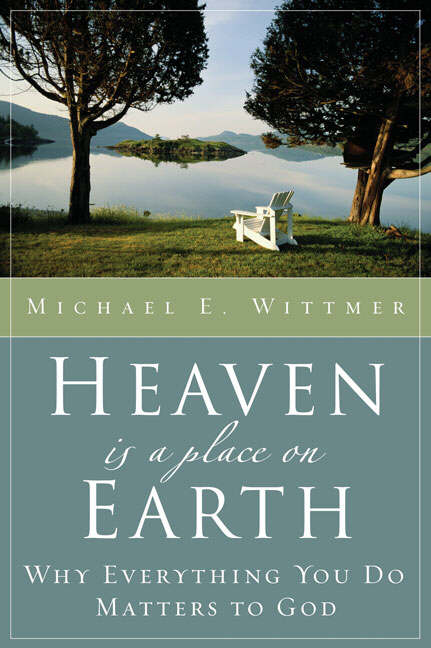 Heaven Is a Place on Earth By Michael E Wittmer (Paperback)