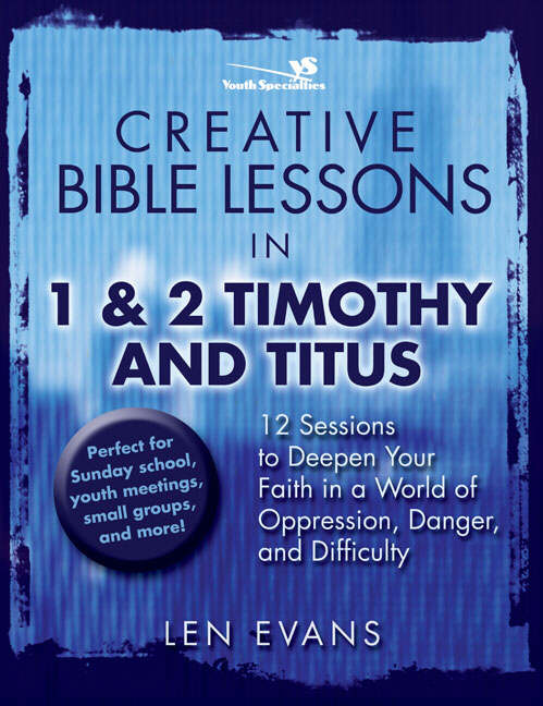 Creative Bible Lessons in 1 & 2 Timothy and Titus By Len Evans