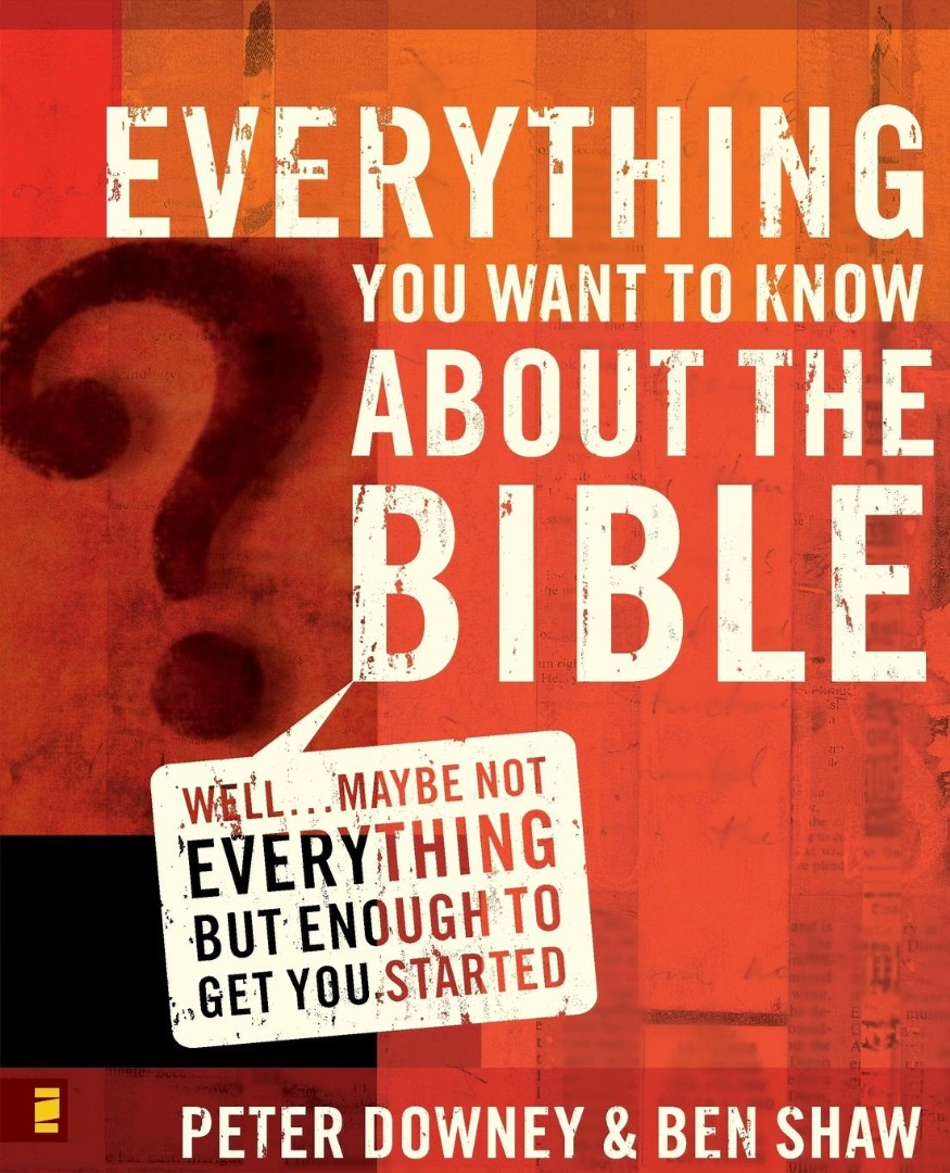 Everything You Want to Know About the Bible Well Maybe Not Everythi