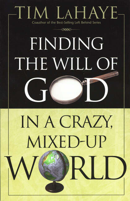 Finding the Will of God in a Crazy Mixed-Up World By Tim La Haye