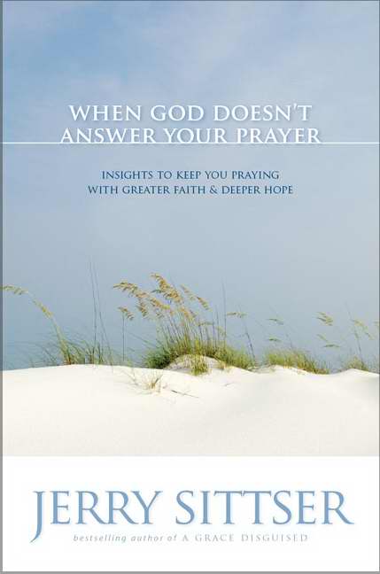 When God Doesnt Answer Your Prayer By Jerry Sittser (Paperback)