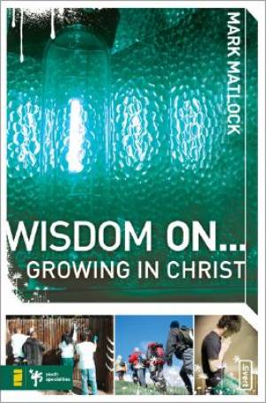 Wisdom on Growing in Christ By Mark Matlock (Paperback) 9780310279327