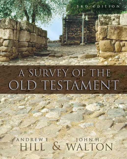 A Survey of the Old Testament By Andrew E Hill John H Walton