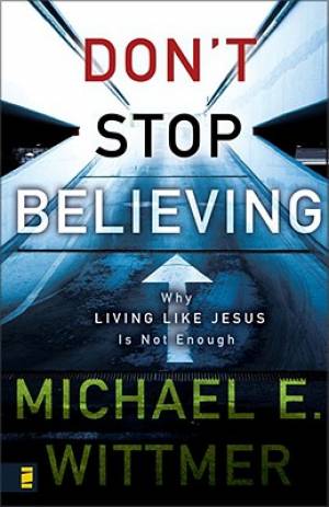 Don't Stop Believing By Michael E Wittmer (Paperback) 9780310281160