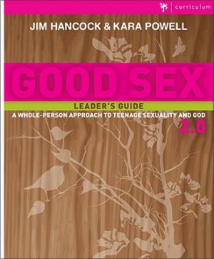 Good Sex 2 0 Leader's Guide By Jim Hancock Kara Powell (Paperback)