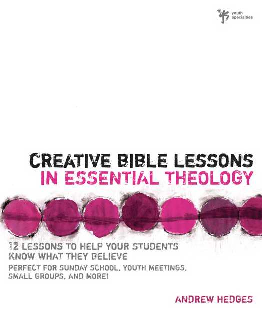 Creative Bible Lessons in Essential Theology By Andrew A Hedges