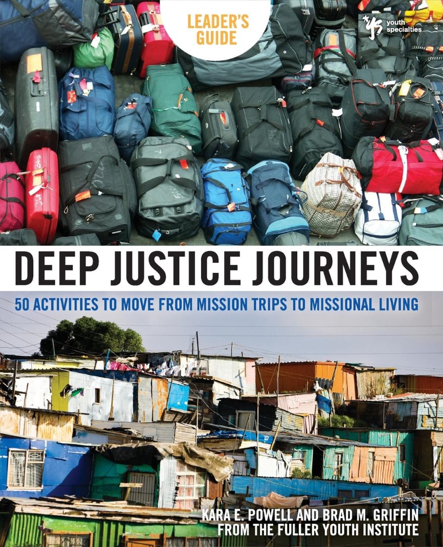 Deep Justice Journeys Leader's Guide By Brad M Griffin Kara E Powell