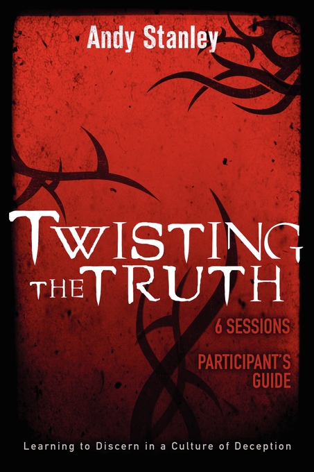 Twisting the Truth Bible Study Participant's Guide By Andy Stanley