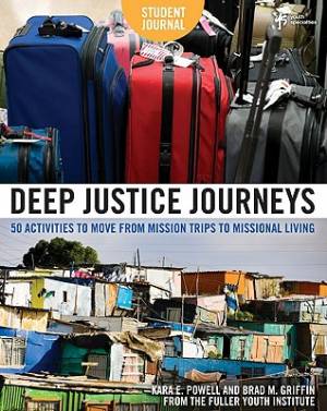 Deep Justice Journeys Student Journal By Brad M Griffin Kara E Powell