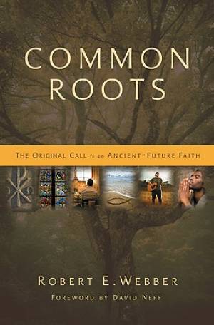 Common Roots By Robert E Webber (Paperback) 9780310291855