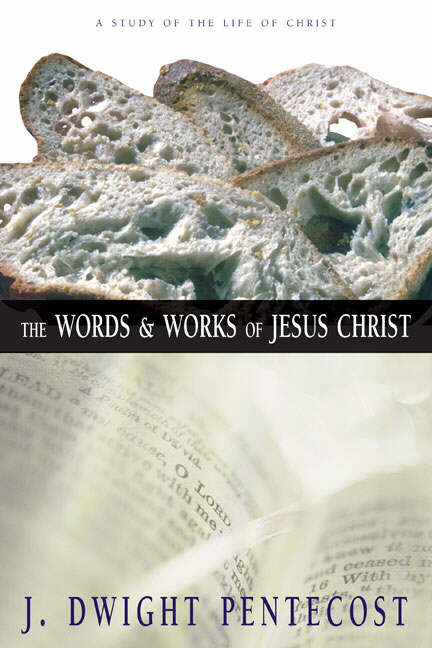 Words And Works Of Jesus Christ By J Dwight Pentecost (Hardback)