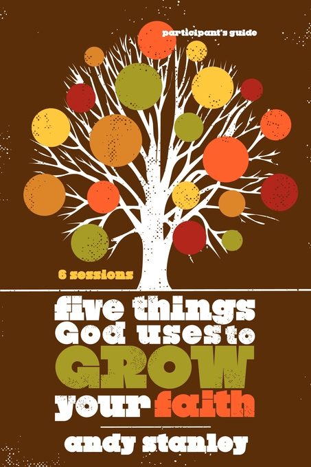 Five Things God Uses to Grow Your Faith Bible Study Participant's Guid