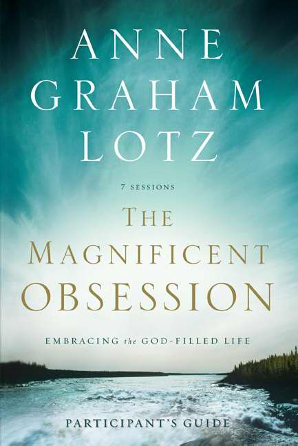 Magnificent Obsession Participants Guide By Anne Graham Lotz