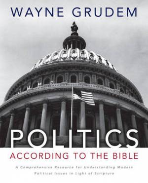 Politics - According to the Bible By Wayne A Grudem (Hardback)