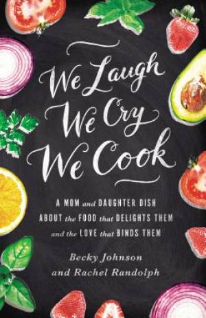 We Laugh We Cry We Cook By Becky Johnson Rachel Randolph (Paperback)