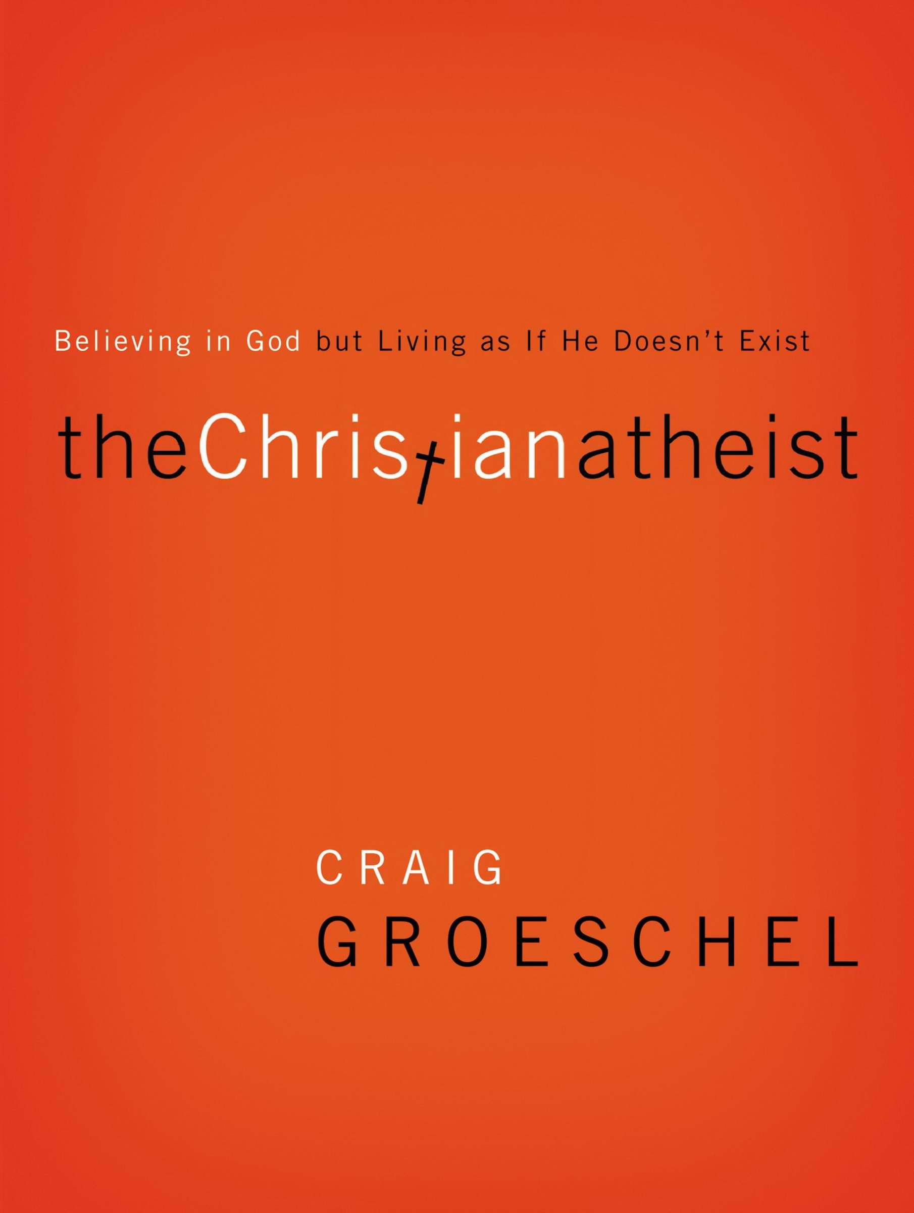 The Christian Atheist - paperback By Craig Groeschel (Paperback)