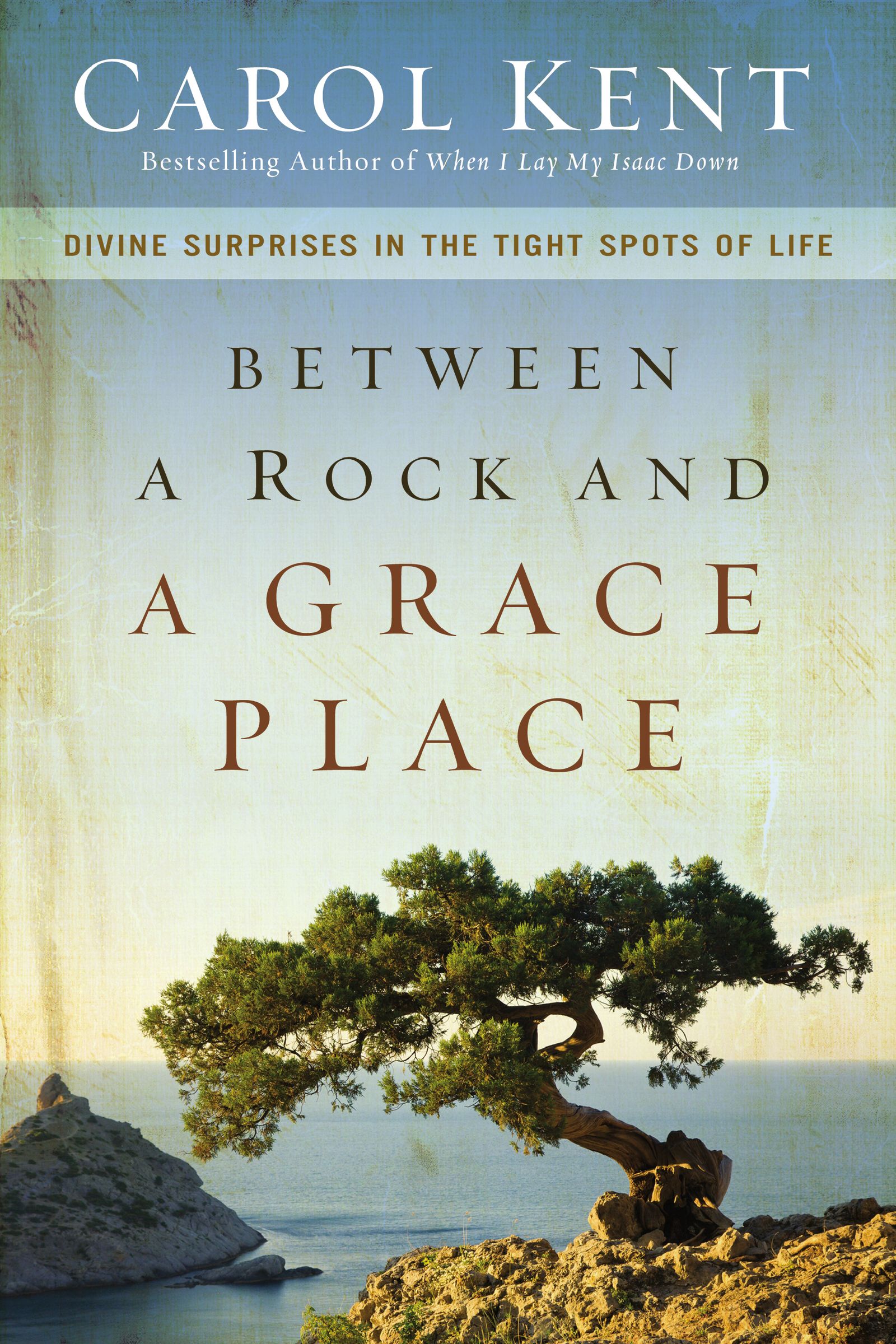 Between a Rock and a Grace Place By Carol Kent (Paperback)