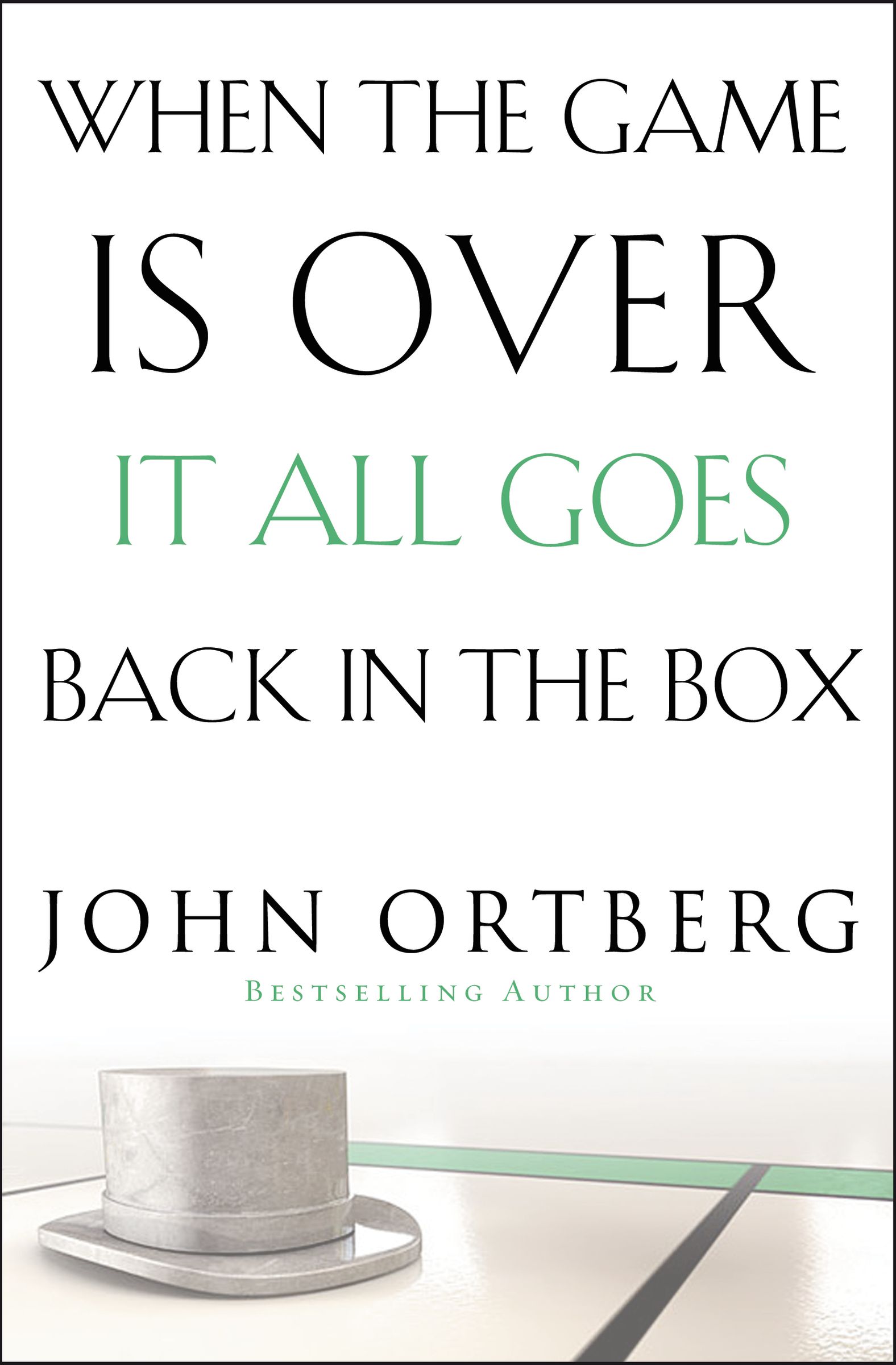 When The Game Is Over It All Goes Back In The Box By John Ortberg