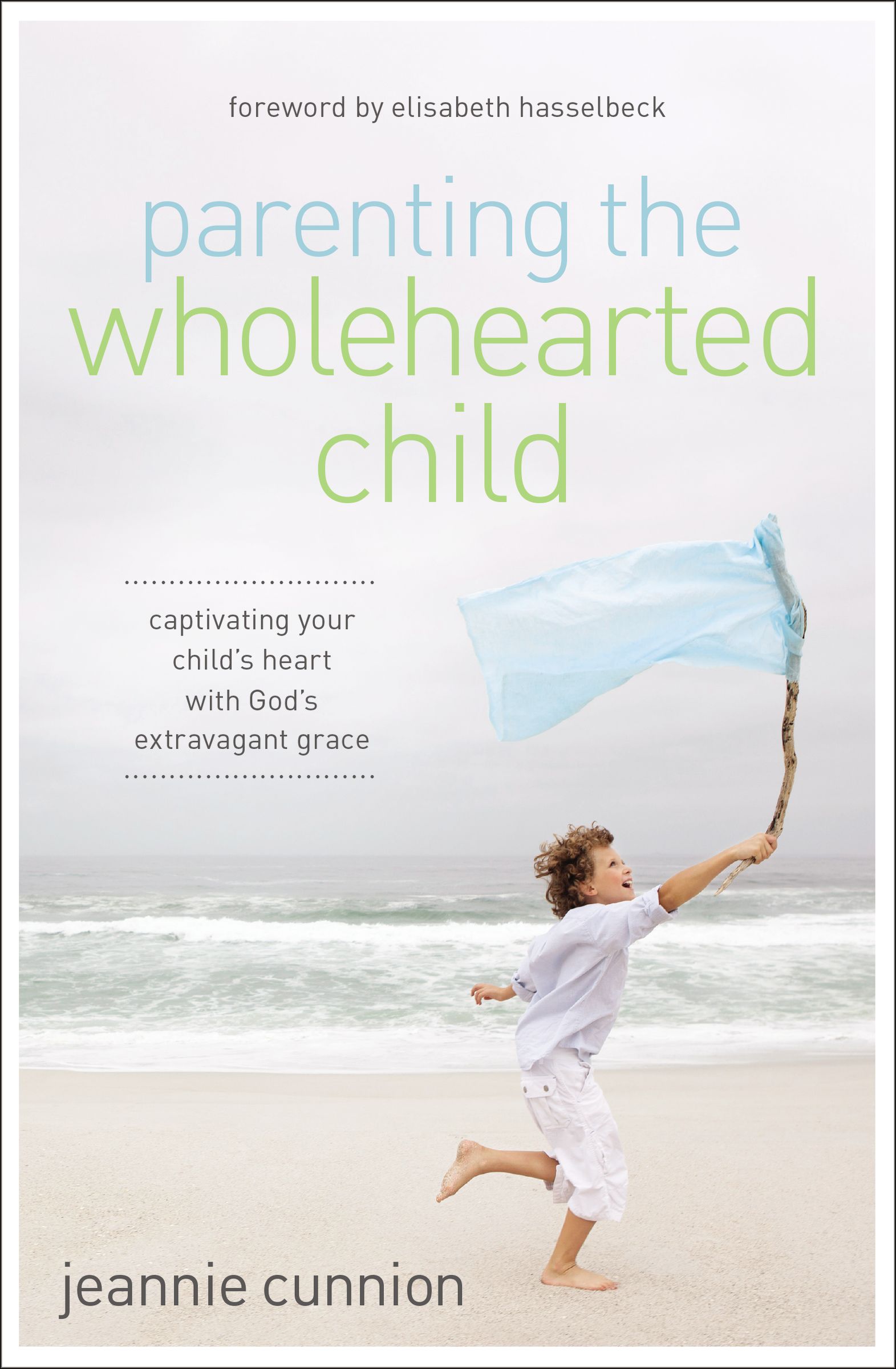 Parenting the Wholehearted Child By Jeannie Cunnion (Paperback)