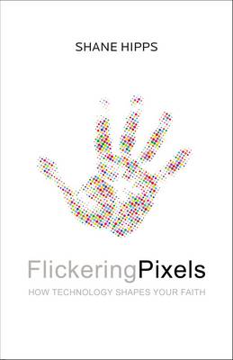 Flickering Pixels By Shane Hipps (Paperback) 9780310350378