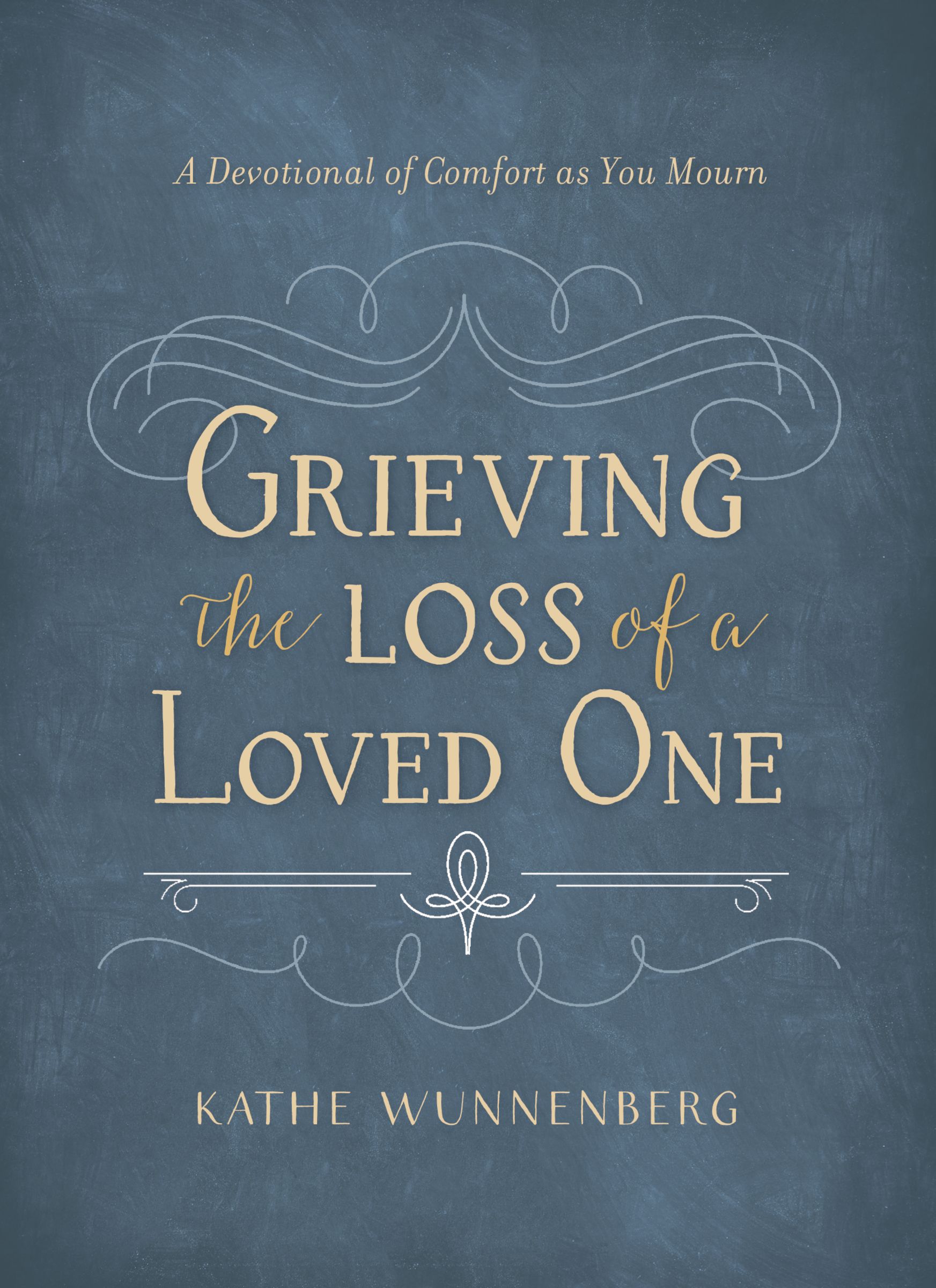 Grieving the Loss of a Loved One By Kathe Wunnenberg (Hardback)