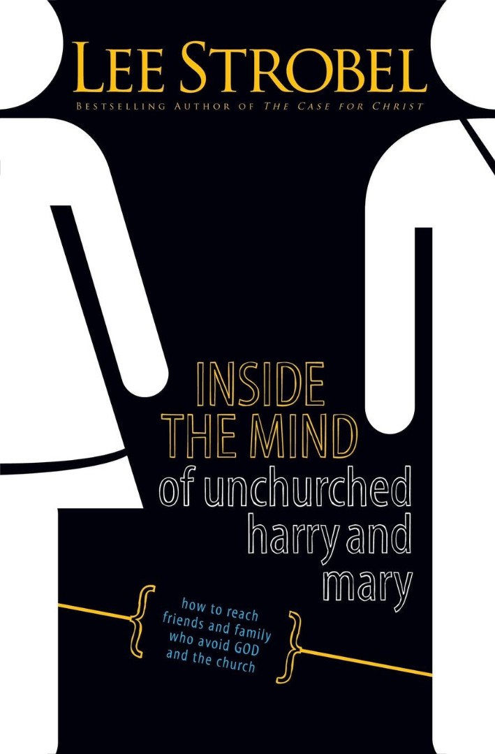 Inside the Mind of Unchurched Harry & Mary How to Reach Friends and F