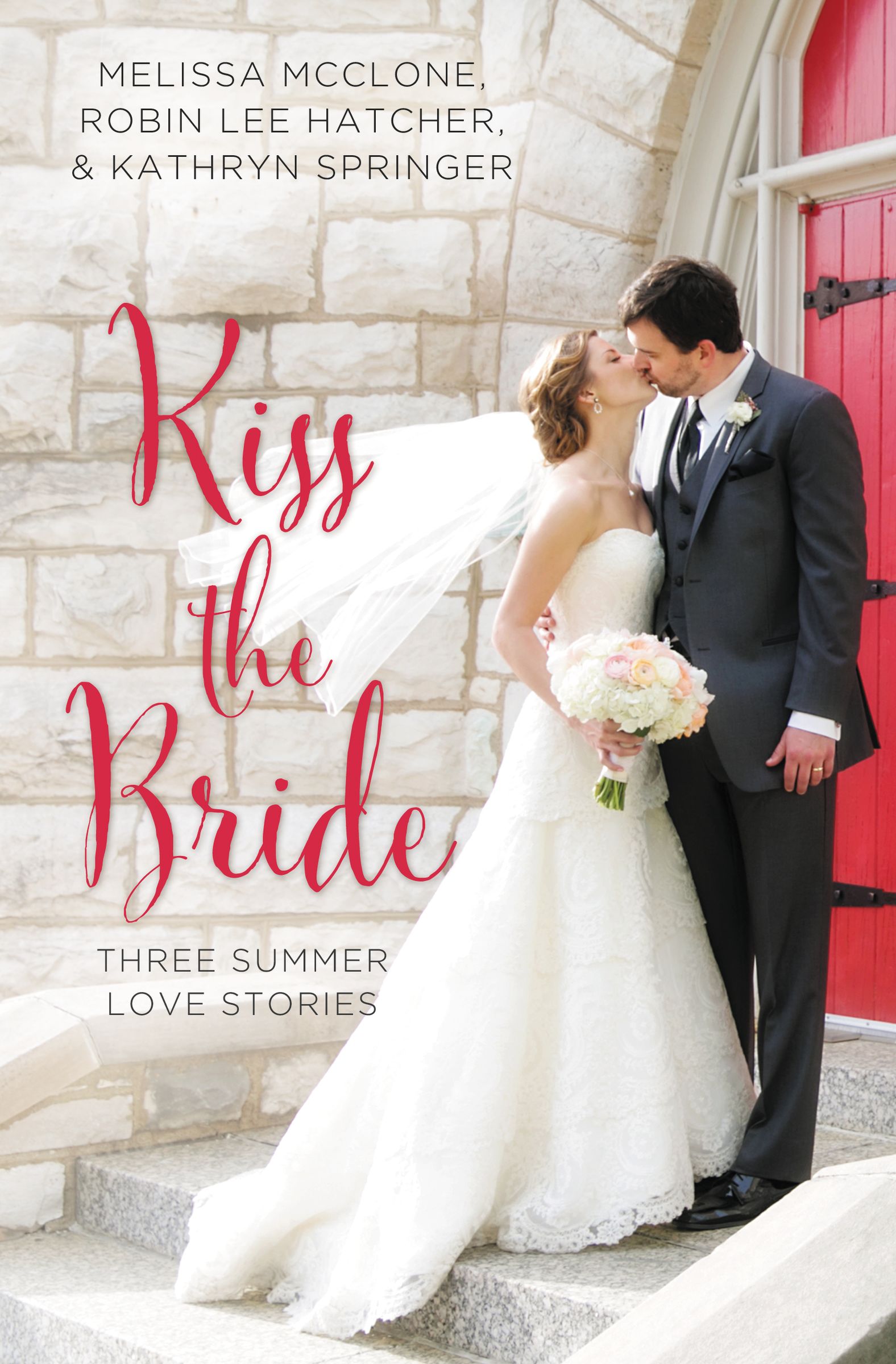 Kiss the Bride By Kathryn Springer Melissa Mc Clone Robin Lee Hatcher