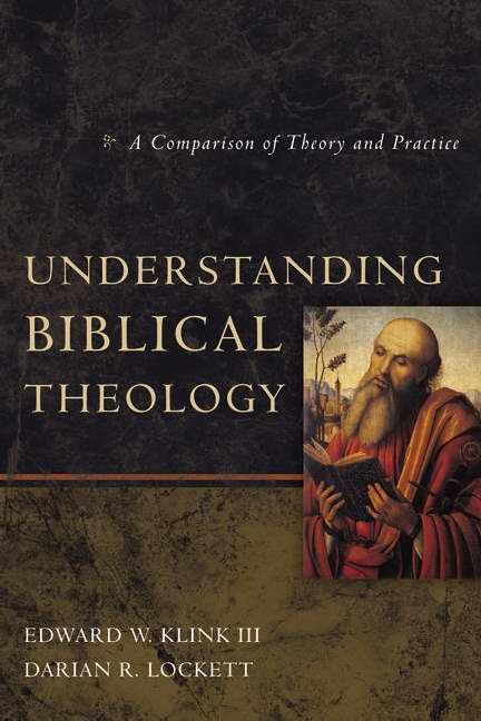 Understanding Biblical Theology By Darian Lockett Edward W Klink