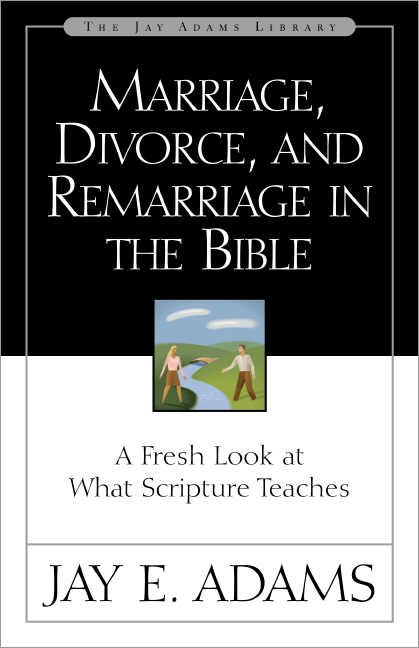 Marriage Divorce And Remarriage In The Bible By Jay E Adams