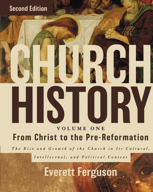 Church History From Christ To The Pre-Reformation By Everett Ferguson