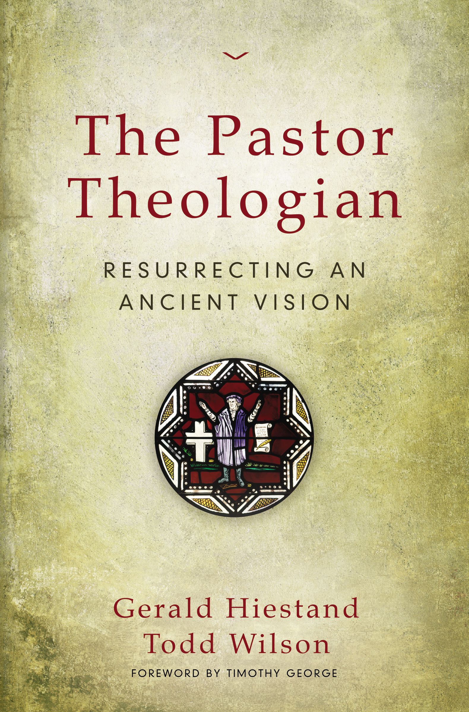 The Pastor-Theologian By Gerald Hiestand Todd A Wilson (Paperback)