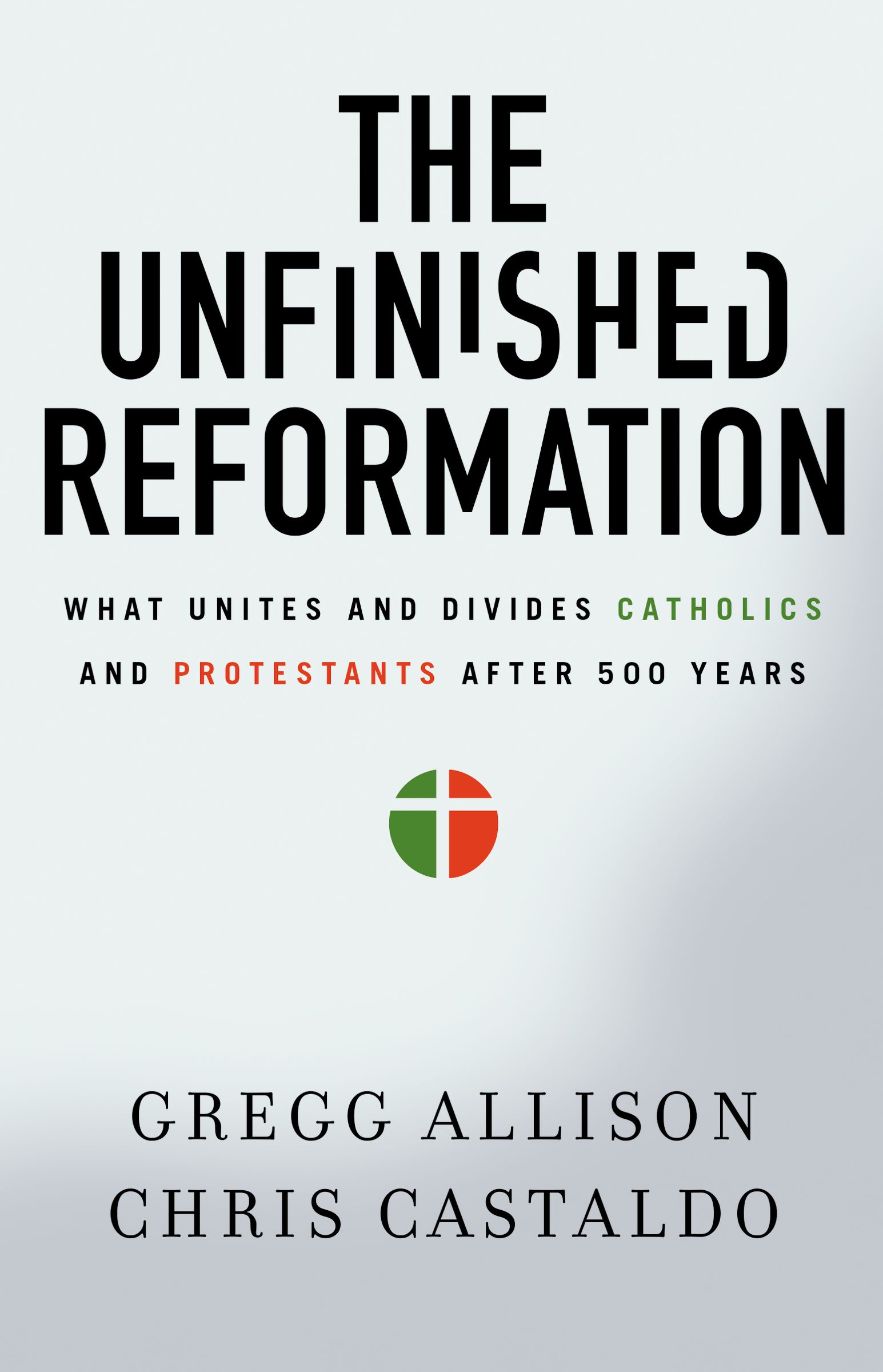 The Unfinished Reformation By Christopher A Castaldo Gregg Allison