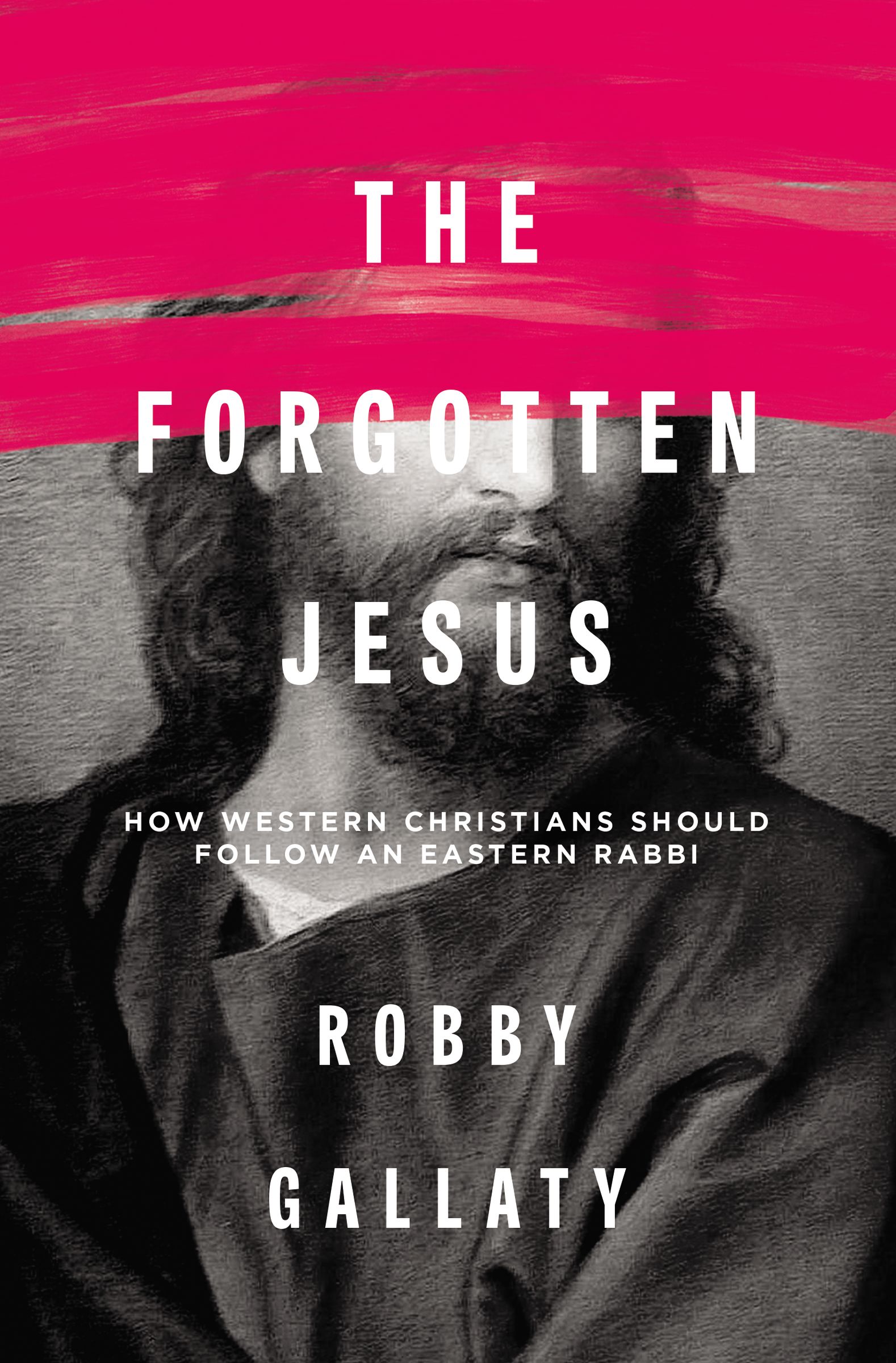 The Forgotten Jesus By Robby Gallaty (Paperback) 9780310529231