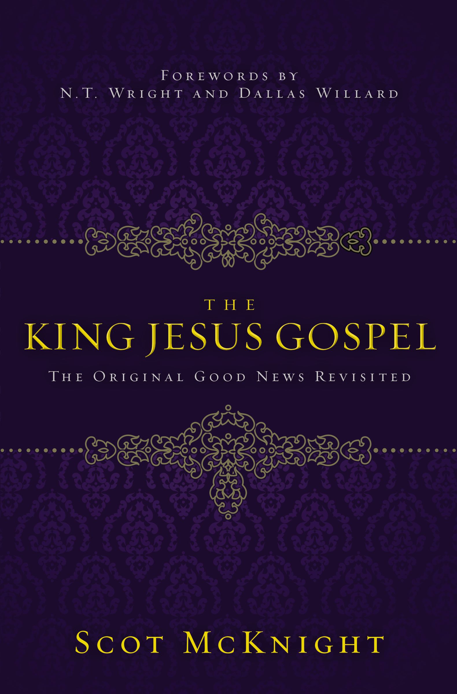 The King Jesus Gospel By Scot Mc Knight N T Wright and Dallas Willard