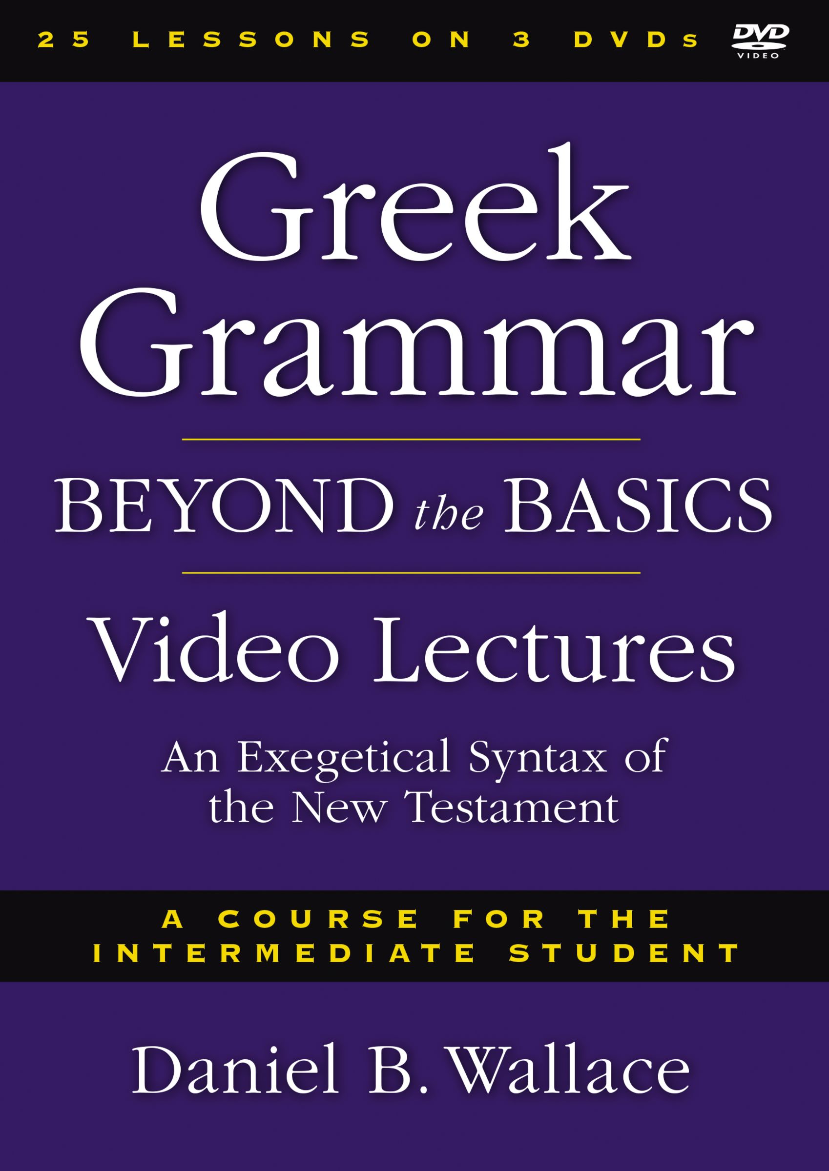 Greek Grammar Beyond the Basics Video Lectures By Daniel B Wallace