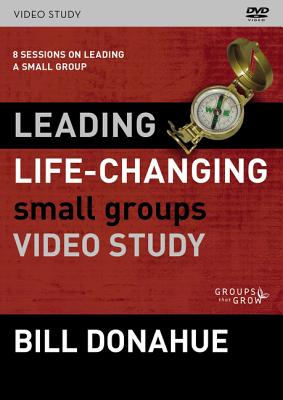 Leading Life-Changing Small Groups Video Study By Bill Donahue (DVD)