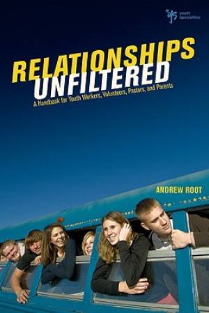 Relationships Unfiltered By Andrew Root (Paperback) 9780310668756