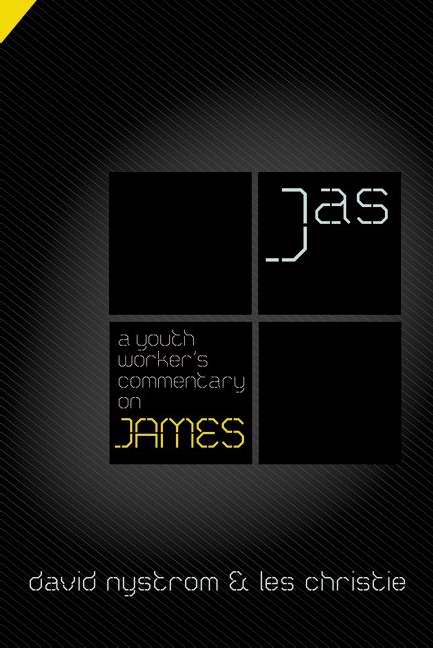 A Youth Worker's Commentary on James By David P Nystrom Les Christie