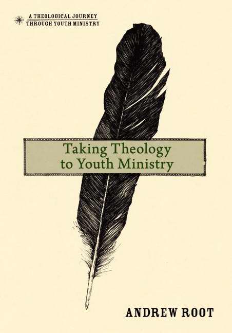 Taking Theology to Youth Ministry By Andrew Root (Hardback)