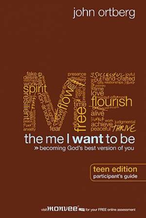 The Me I Want to Be Participant's Guide Teen Edition By John Ortberg