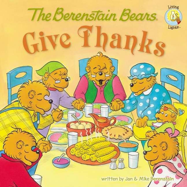 The Berenstain Bears Give Thanks By Jan Berenstain Mike Berenstain