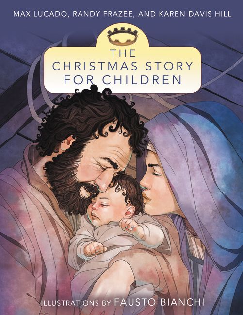 The Christmas Story for Children By Max Lucado Randy Frazee Karen Hill