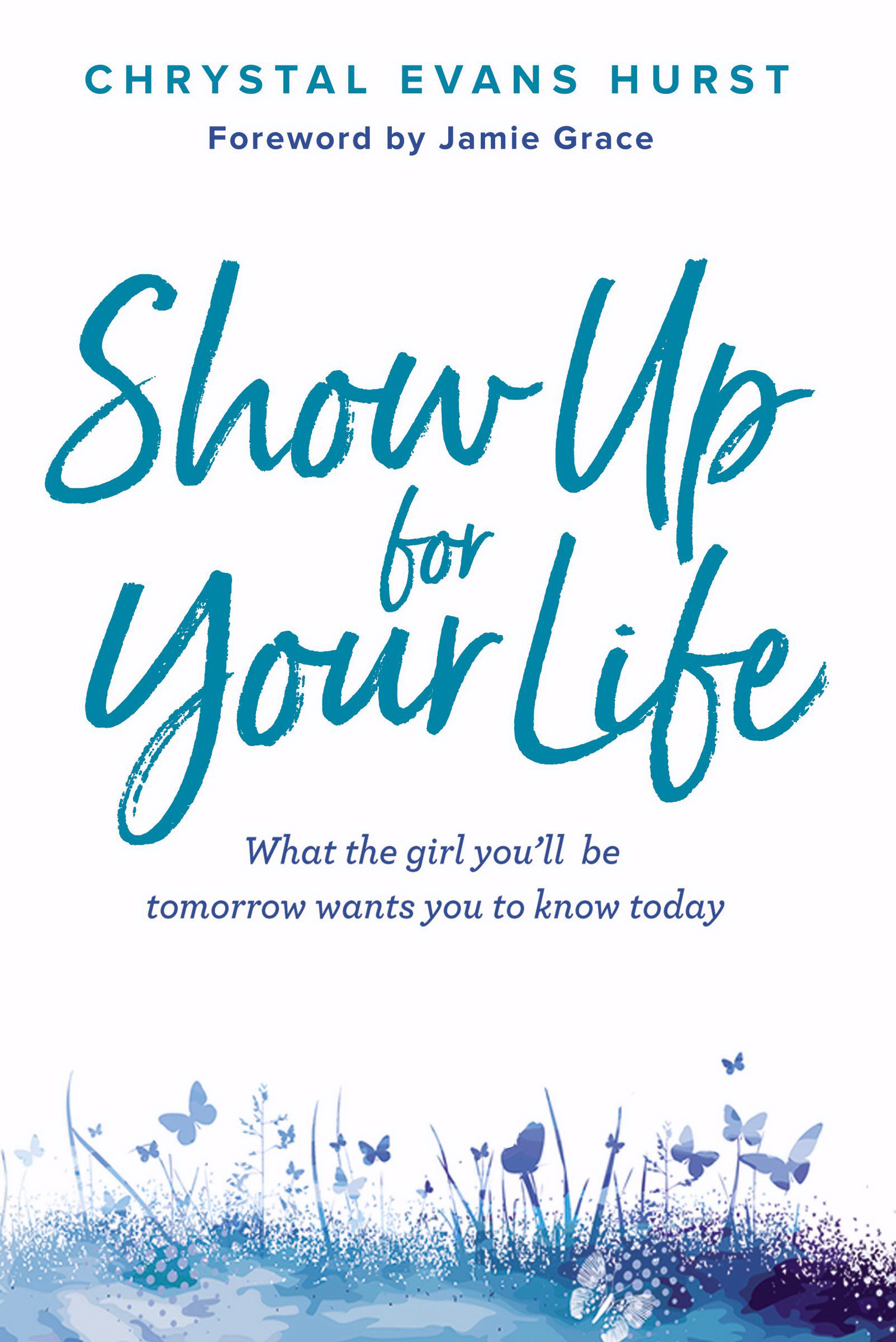 Show Up for Your Life By Hurst Chrystal Evans (Hardback) 9780310766834