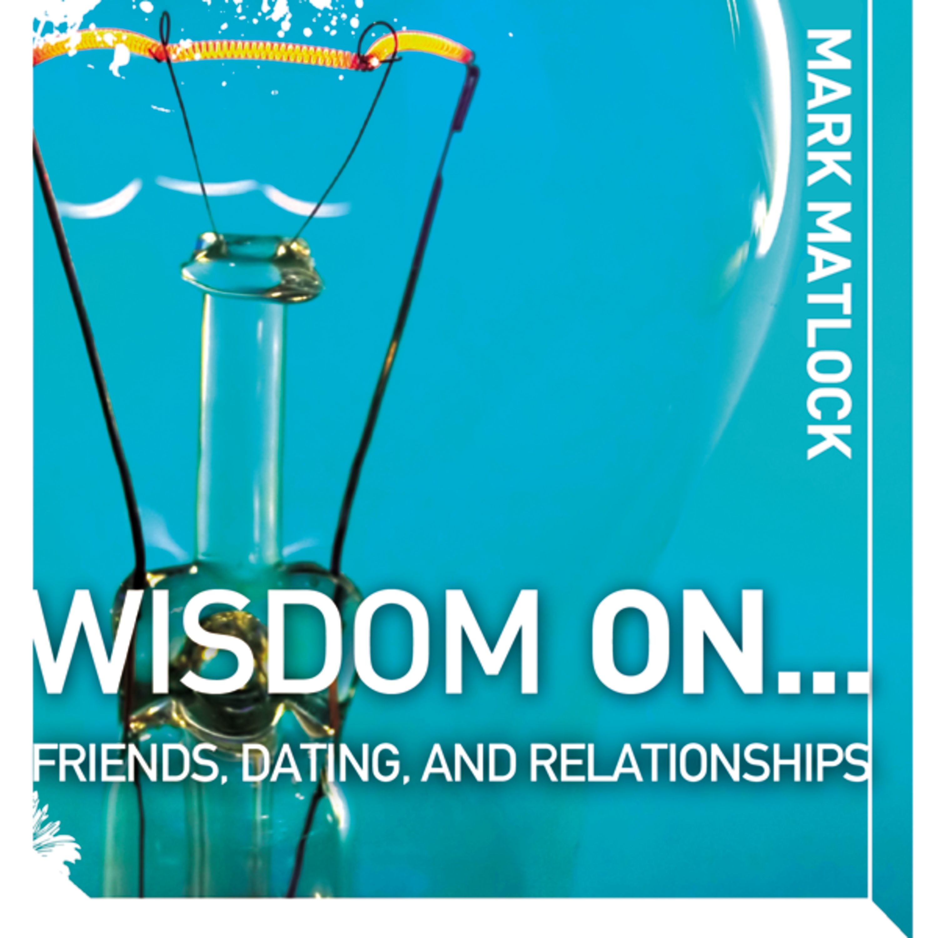 Wisdom On … Friends, Dating, and Relationships