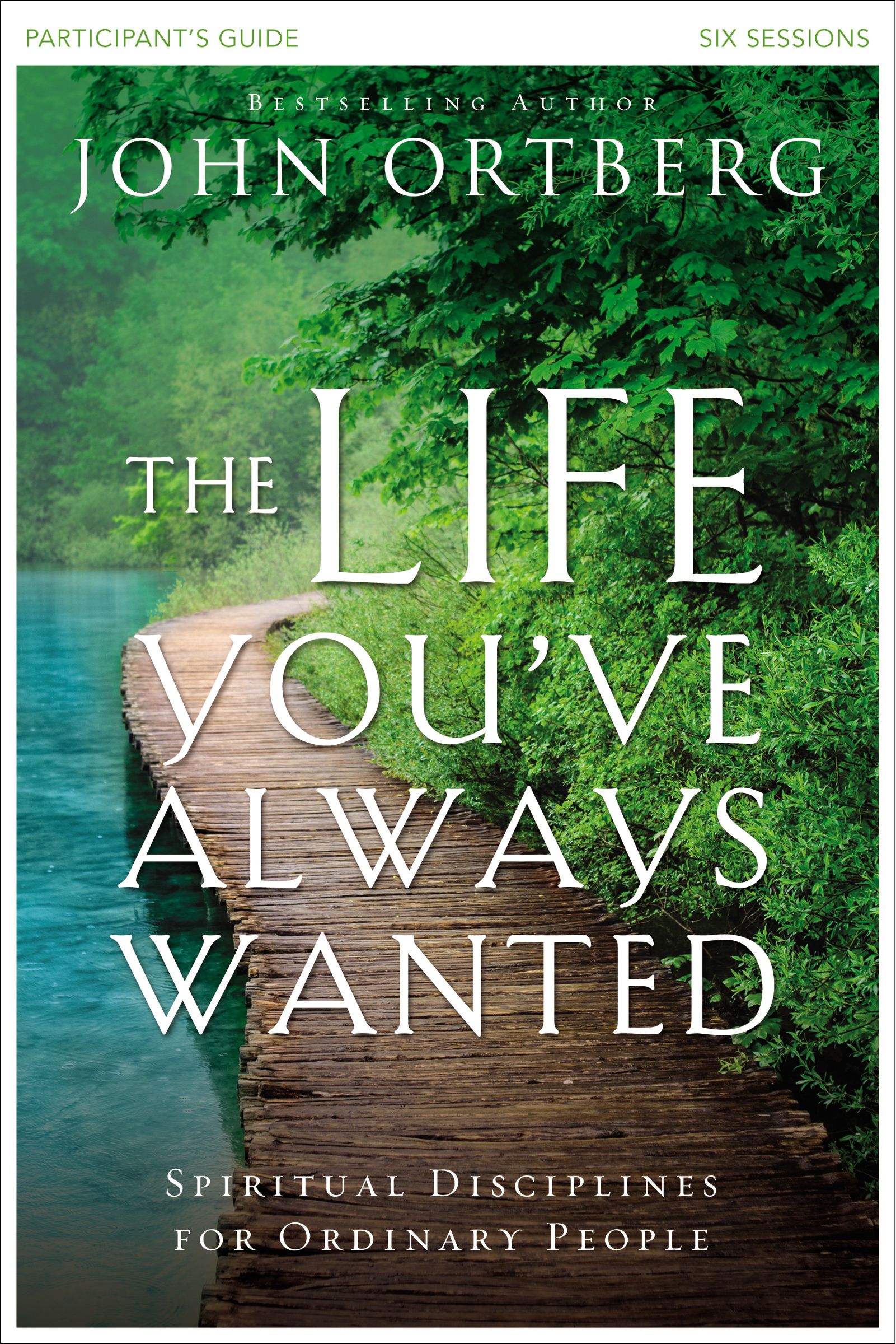 The Life You've Always Wanted Participant's Guide By John Ortberg