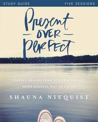 Present Over Perfect Study Guide By Shauna Niequist (Paperback)