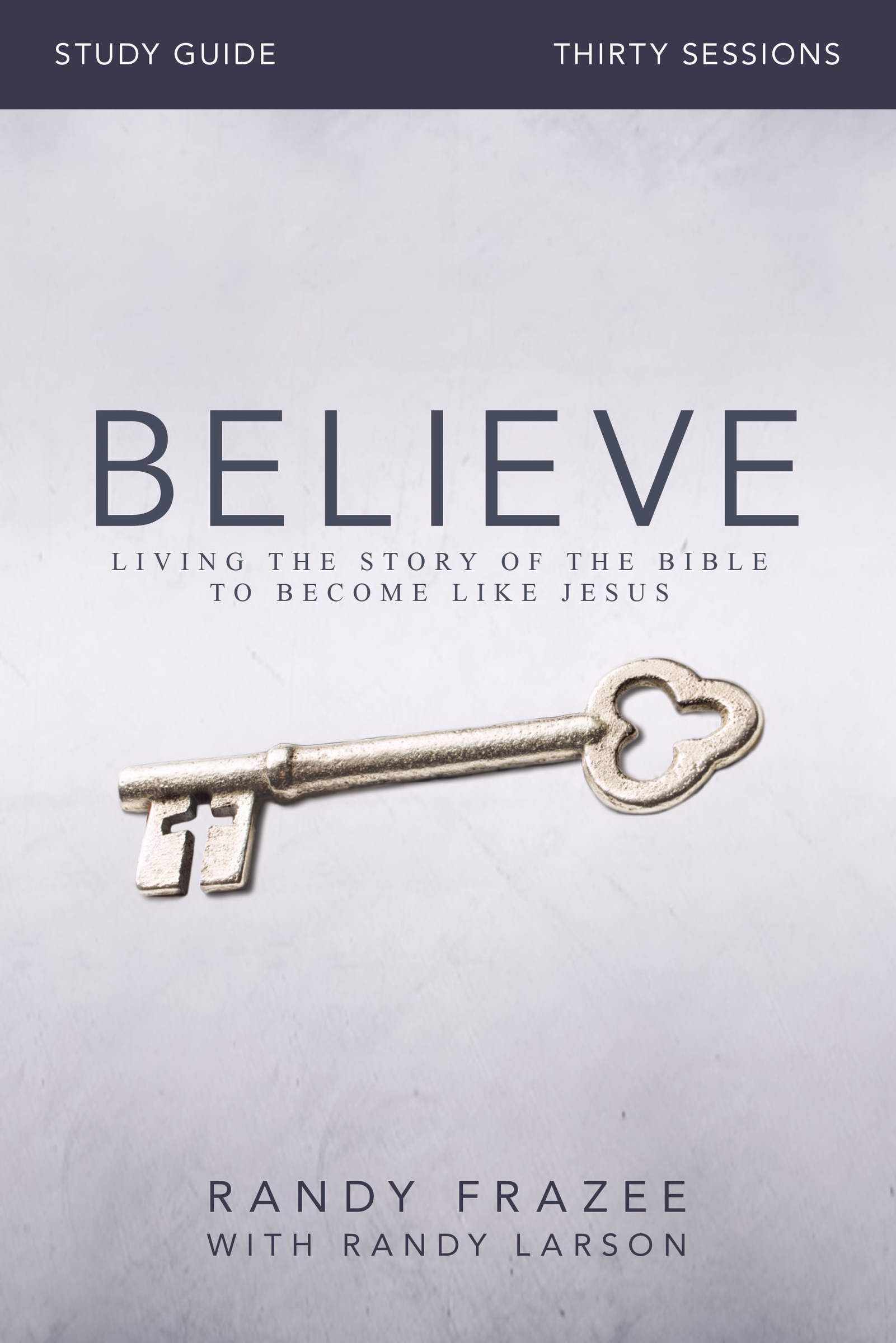 Believe Study Guide - Full Curriculum for Leaders By Randy Frazee